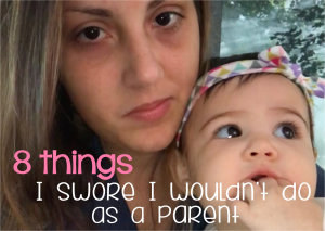 Read more about the article 8 Things I Swore I Wouldn’t Do As a Parent