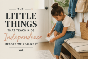 Read more about the article The Little Things That Teach Kids Independence Before We Realize It